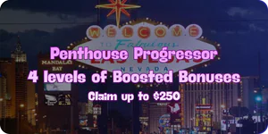 Penthouse Progressor up to $250